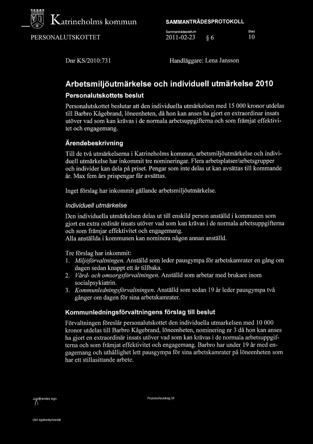 ~ _ ~ IZatrineholnis konl1llull " PERSONALUTSKOTTET Sammanlrädesdatum 2011-02-23 6 10 Dnr KS/20 1 0:731 Handläggare: Lena Jansson Arbetsmiljöutmärkelse och individuell utmärkelse 2010 Personal