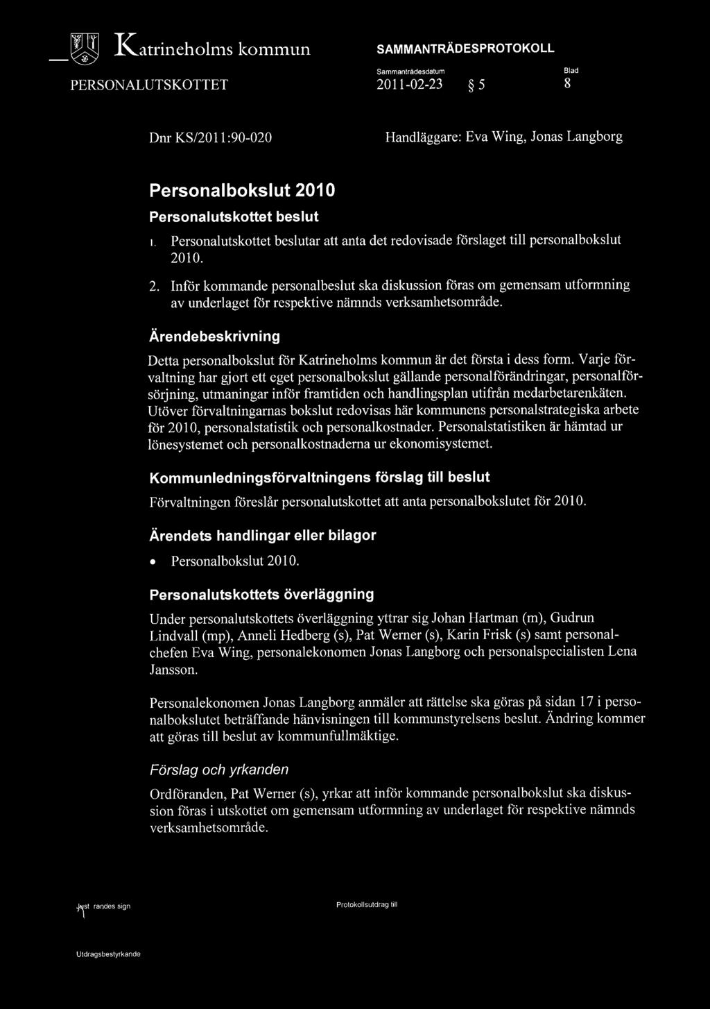 ~ _~ IZatrineholnis konlffun " PERSONALUTSKOTTET 2011-02-23 5 8 Dnr KS/20 11 :90-020 Handläggare: Eva Wing, Jonas Langborg Personalbokslut 2010 Personalutskottet beslut l.