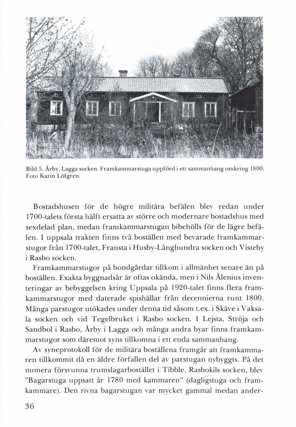 Bild 5. Årby, Lagga socken. Fram kammarstuga uppförd i ett sammanhang omkring 1800. Foto Karin Löfgren.