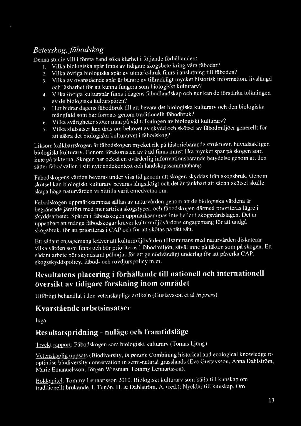 Vilka av ovanstående spår är bärare av tillräckligt mycket historisk information, livslängd och läsbarhet för att kunna fungera som biologiskt kulturarv? 4.