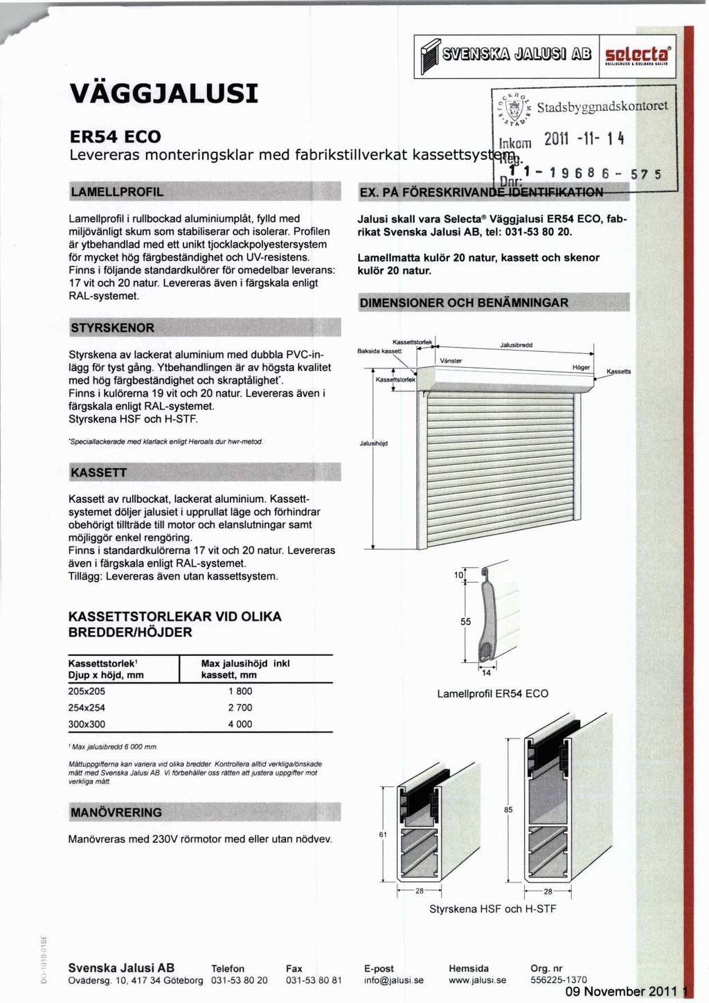 VÄGGJALUSI W211142,a asnääo selecte.11,13111. 1113411A 41111.11, Stadsbsounadskontoret ER54 ECO hkcm 2011-11- 14 Levereras monteringsklar med fabrikstillverkat kassettsys LAMELLPROFIL EX.