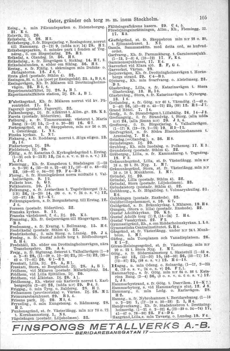 Gator, gränder och torg m. m. inom Stockholm. Pålsundsparken o. Heleneborgsg. Fälttelegrafkårens kasern. 29. C 4, Försörjningsinrättningen, Allm., Kh., 11. EB. E"lsg., s. min 31. E 6. Eolsvik, Dj. 20.