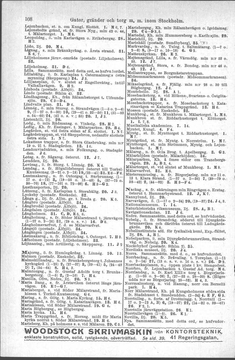 108 Gator, grander och torg m. m. inom Stockholm. Lejonbacken, st. n. om Kungl. Slottet, l. n 6, 1. Lejonstedts gränd, st. fr. Stora Nyg., mn 42 o. 44, t. Mälartorget. l. M8. Leopoldsg., ö.