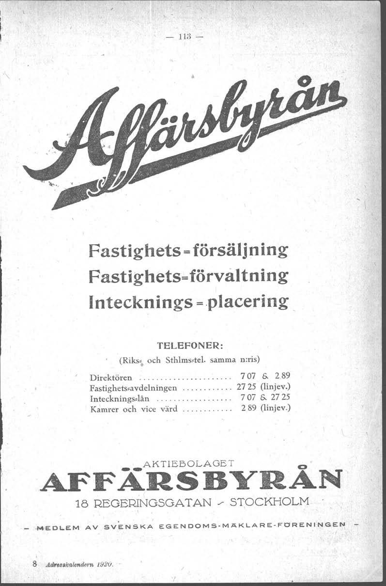 ,! - 113 - Fastighets = försälj n lng Fastighets- förvaltning ntecknings =.placering TELEFONER: (Riks~ och Sthlms-tel. samma n:ris) Direktören................... 707 &.