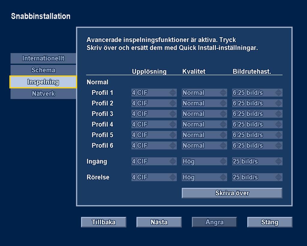 22 sv Snabbinstallation Divar 700-serien 3.3.3 Inspelning Bild 3.4 Snabbinstallationsmenyn Inspelning Ställ in Upplösning, Kvalitet och Bildrutehastighet för varje profil i tabellen.