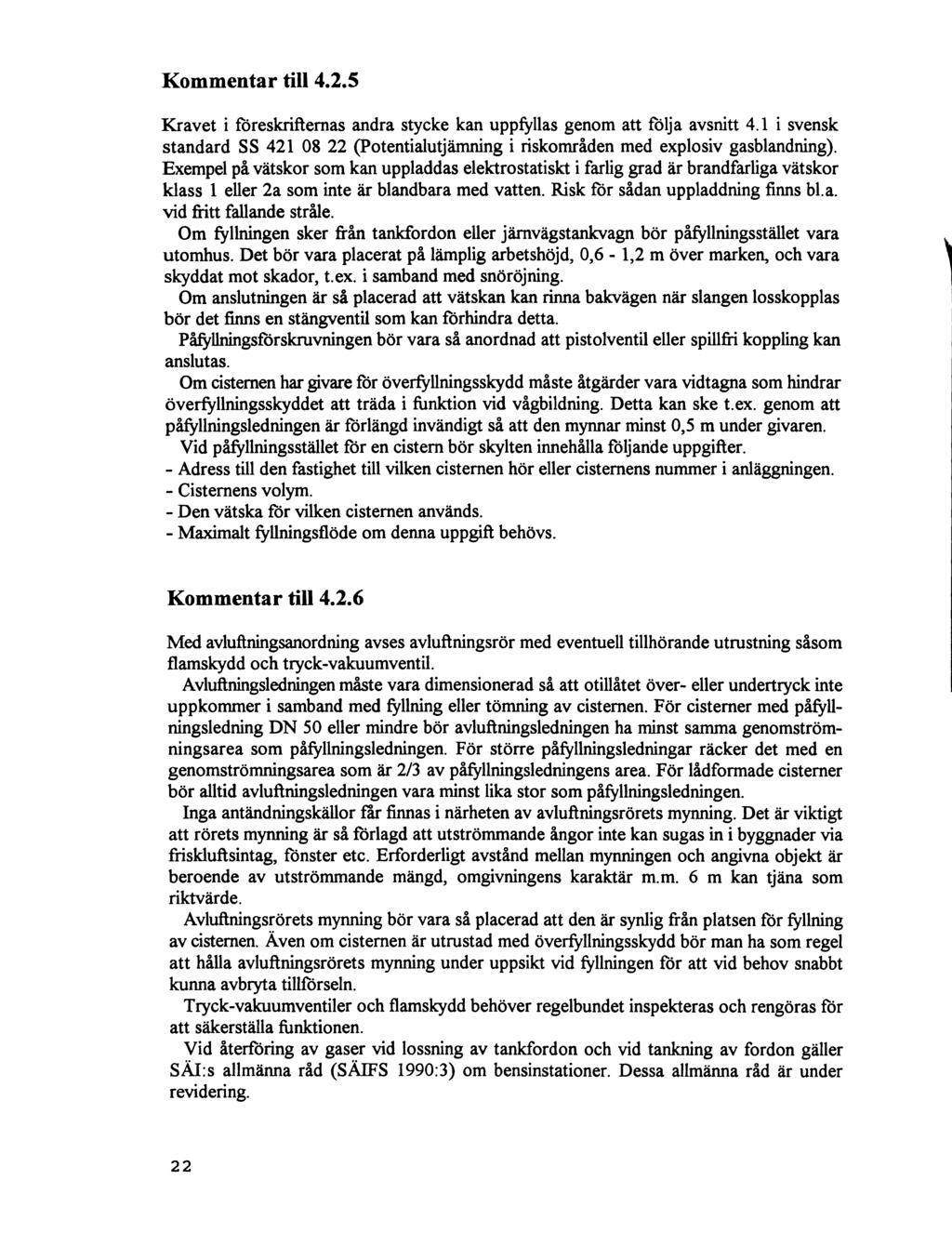 Kommentar till 4.2.5 Kravet i föreskrifternas andra stycke kan uppfyllas genom att följa avsnitt 4.1 i svensk standard SS 421 08 22 (potentialutjämning i riskområden med explosiv gasblandning).