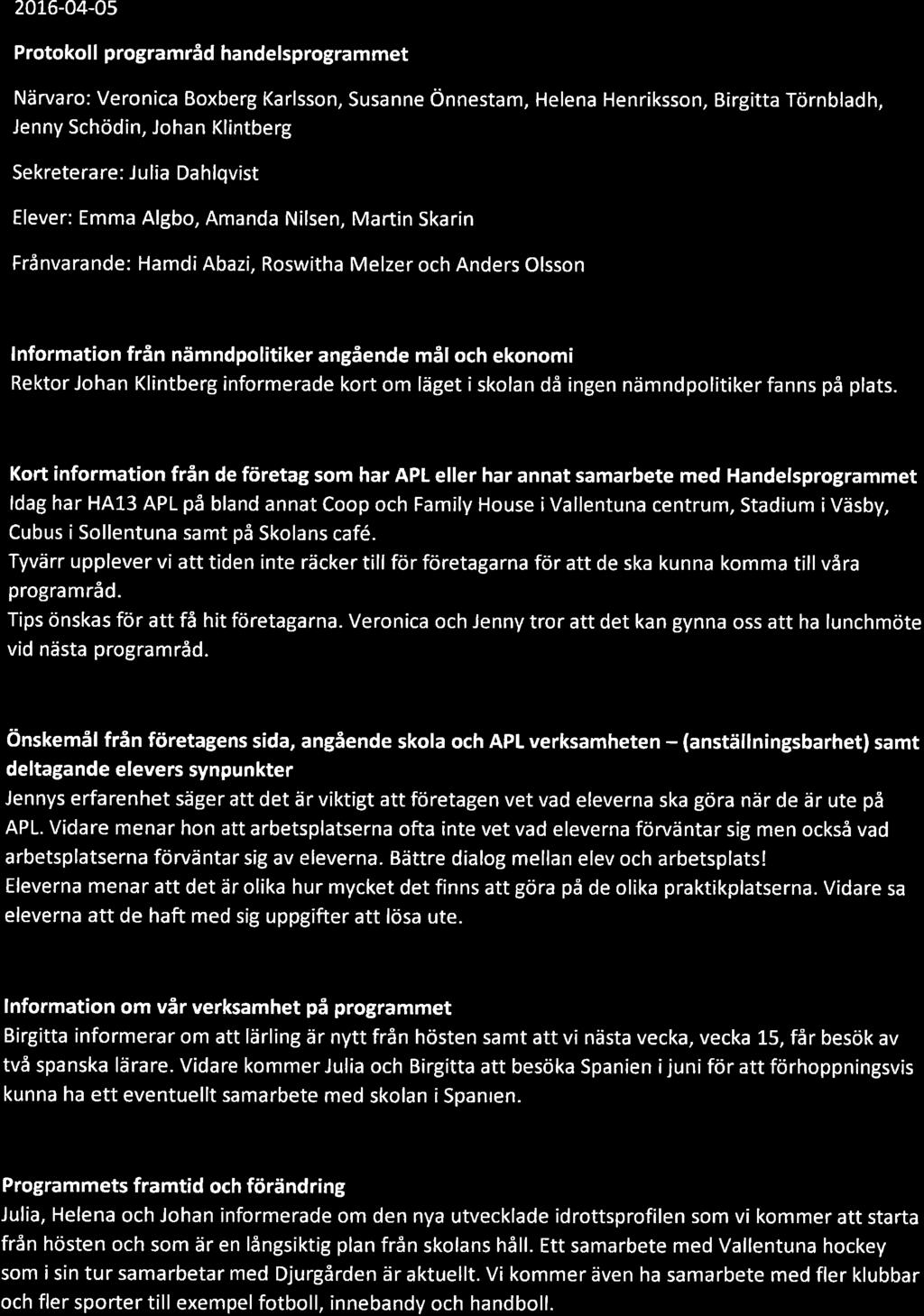 2016-04-05 Protokoll programråd handelsprogrammet Närvaro: Veronica Boxberg Karlsson, Susanne Önnestam, Helena Henriksson, Birgitta Törnbladh, Jenny Schödin, Johan Klintberg Sekreterare: J ulia Da
