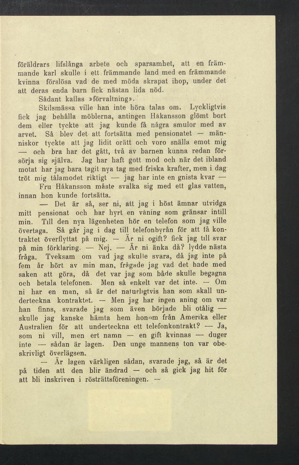 föräldrars lifslånga arbete och sparsamhet, att en främmande karl skulle i ett främmande land med en främmande kvinna förslösa vad de med möda skrapat ihop, under det att deras enda barn fick nästan