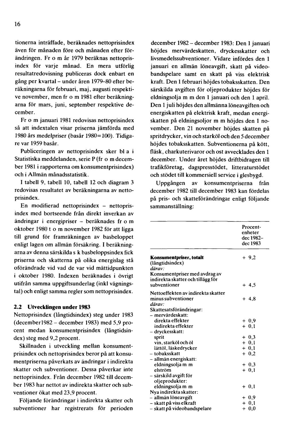 16 tionerna inträffade, beräknades nettoprisindex även för månaden före och månaden efter förändringen. Fr o m år 1979 beräknas nettoprisindex för varje månad.