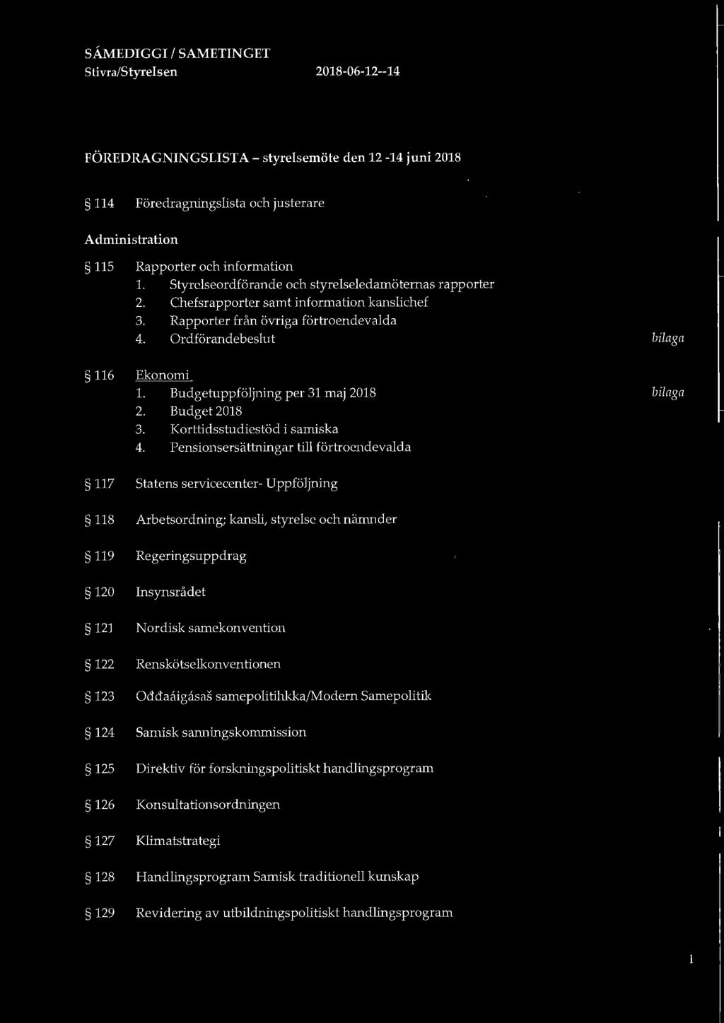 SÅMEDIGGI I SAMETINGET Stivra/Styrelsen 2018-06-12--14 FÖREDRAGNINGSLISTA- styrelsemöte den 12-14 juni 2018 114 Föredragningslista och justerare Administration 115 Rapporter och information 1.