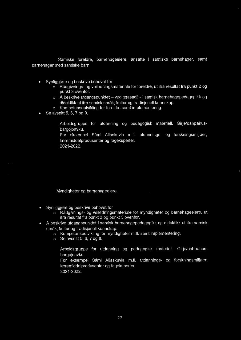 8. Synliggj0re og beskrive behov for veiledningsmateriale for samiske foreldre, som beskriver hva som er et trygt og godt barnehagemilj0 for samiske barn.