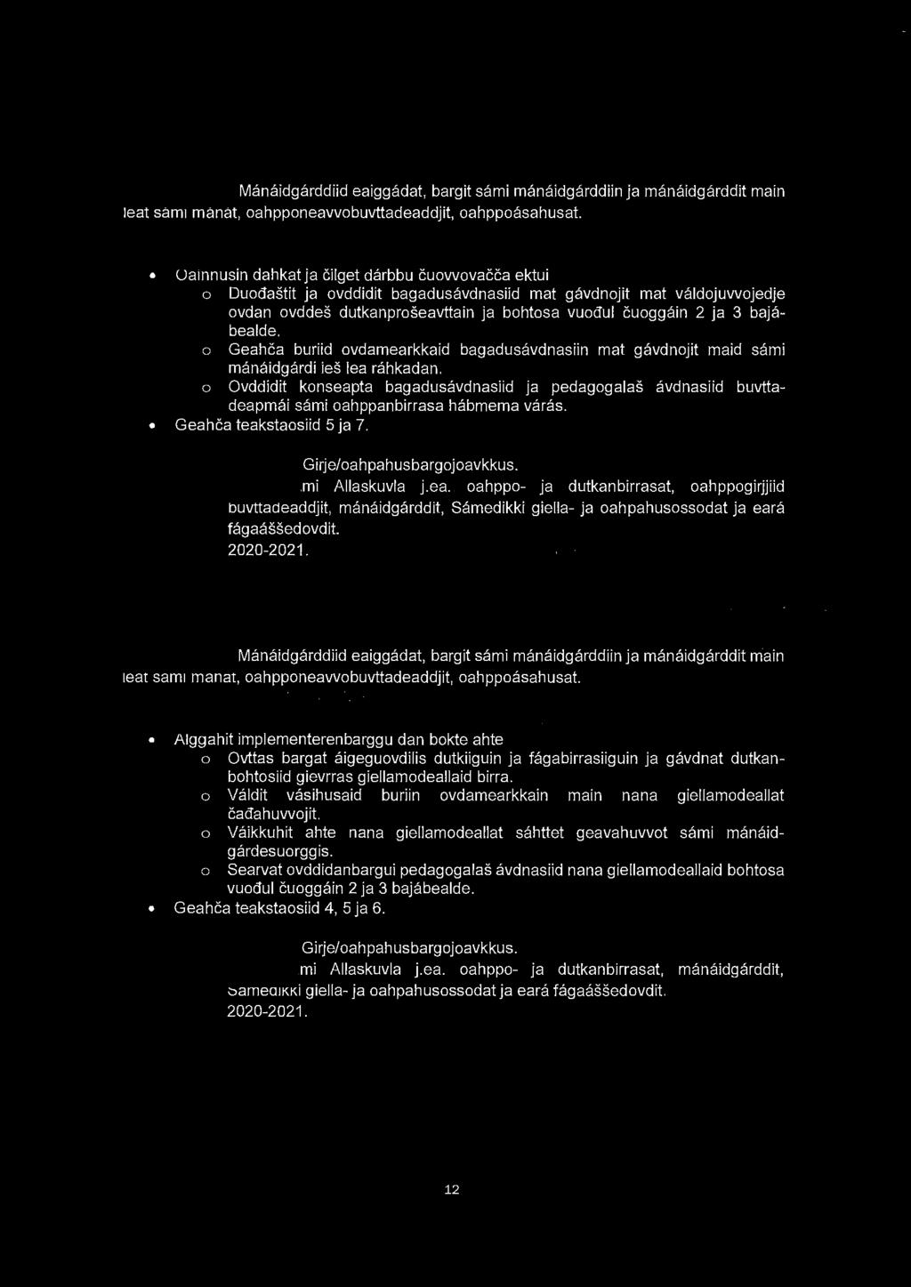 6. Oainnusin dahkat ja cilget bagadusävnnasdärbbu dan ektui movt Jähcit oahppobirrasa sämi årvvuid vuolggasajiin Olahusjoavku: Manaidgarddiid eaiggadat, bargit sam i manaidgarddiin ja manaidgarddit