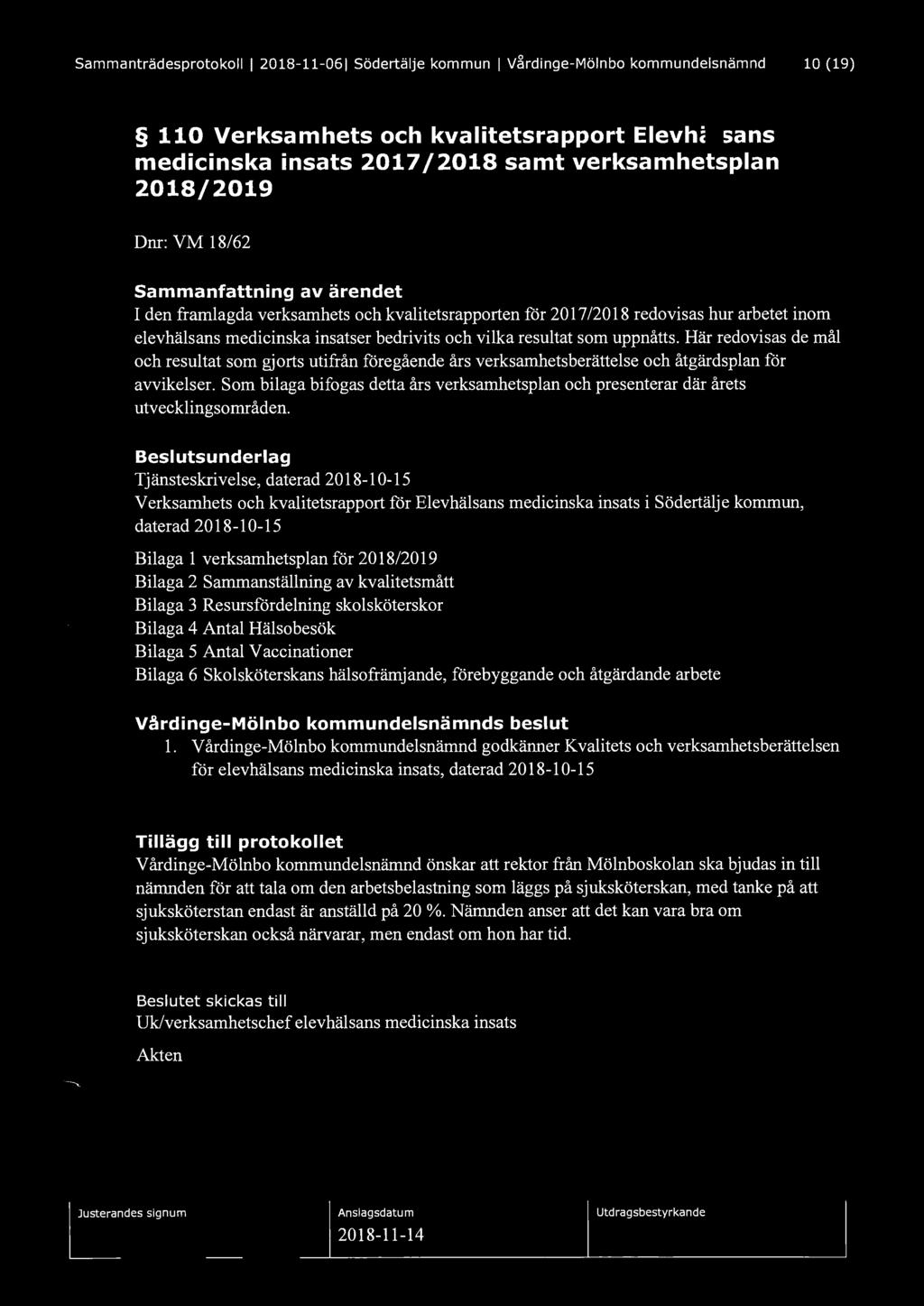 Sammanträdesprotokoll I 2018-11-061 Södertälje kommun I V~rdinge-Mölnbo kommundelsnämnd 10 (19) 110 Verksamhets och kvalitetsrapport Elevhälsans medicinska insats 2017 /2018 samt verksamhetsplan