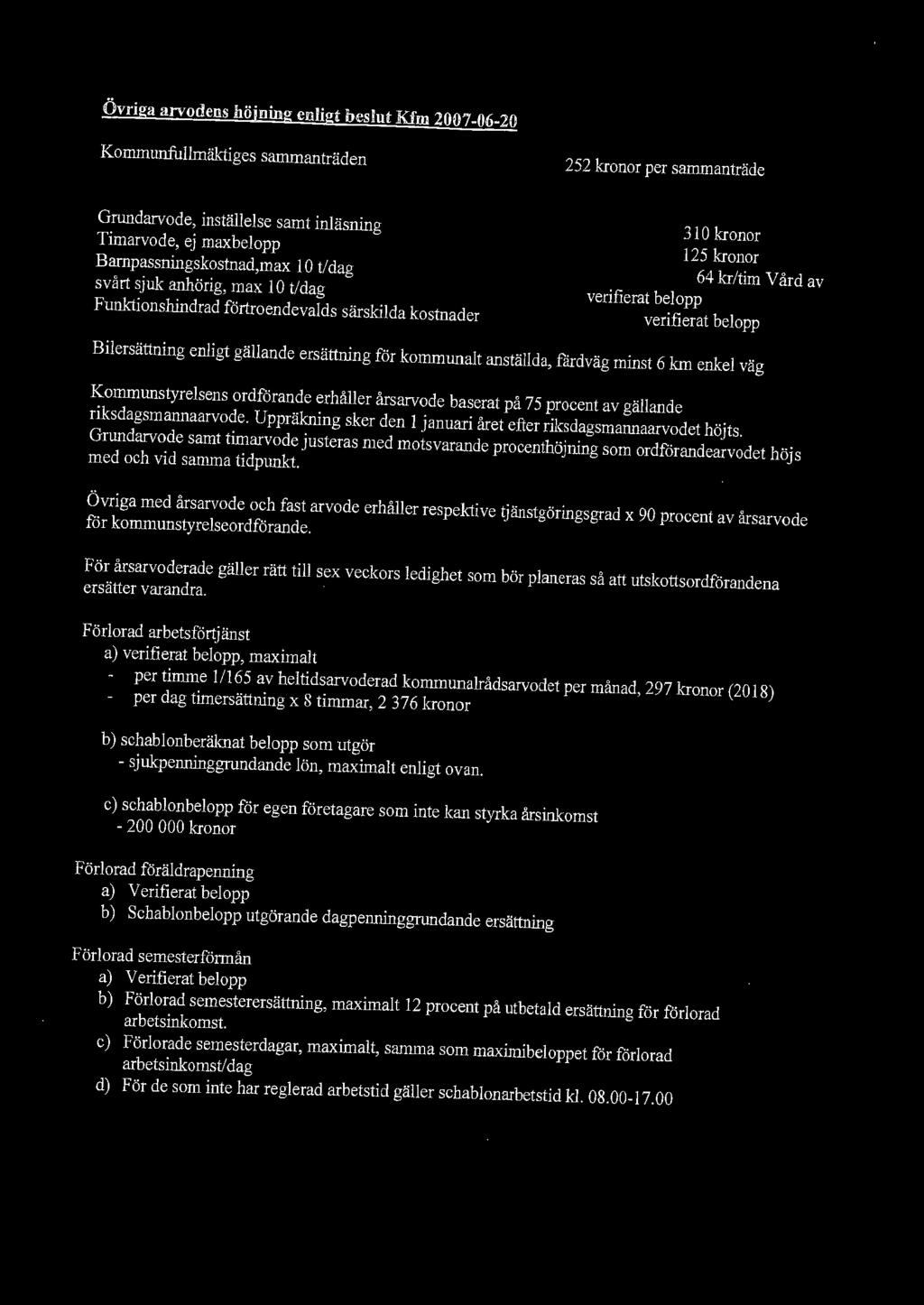 Bilersättning enligt gällande ersättning för kommunalt anställda, färdväg minst 6 km enkel väg Kommunstyrelsens ordförande erhåller årsarvode baserat på 75 procent av gällande riksdagsmannaarvode.