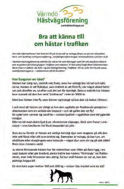 Ett med tips till ryttare och ett med information om vad en häst är i allmänhet och vad man ska tänka på i trafiken. Dessa blad finns på vår egen resp.