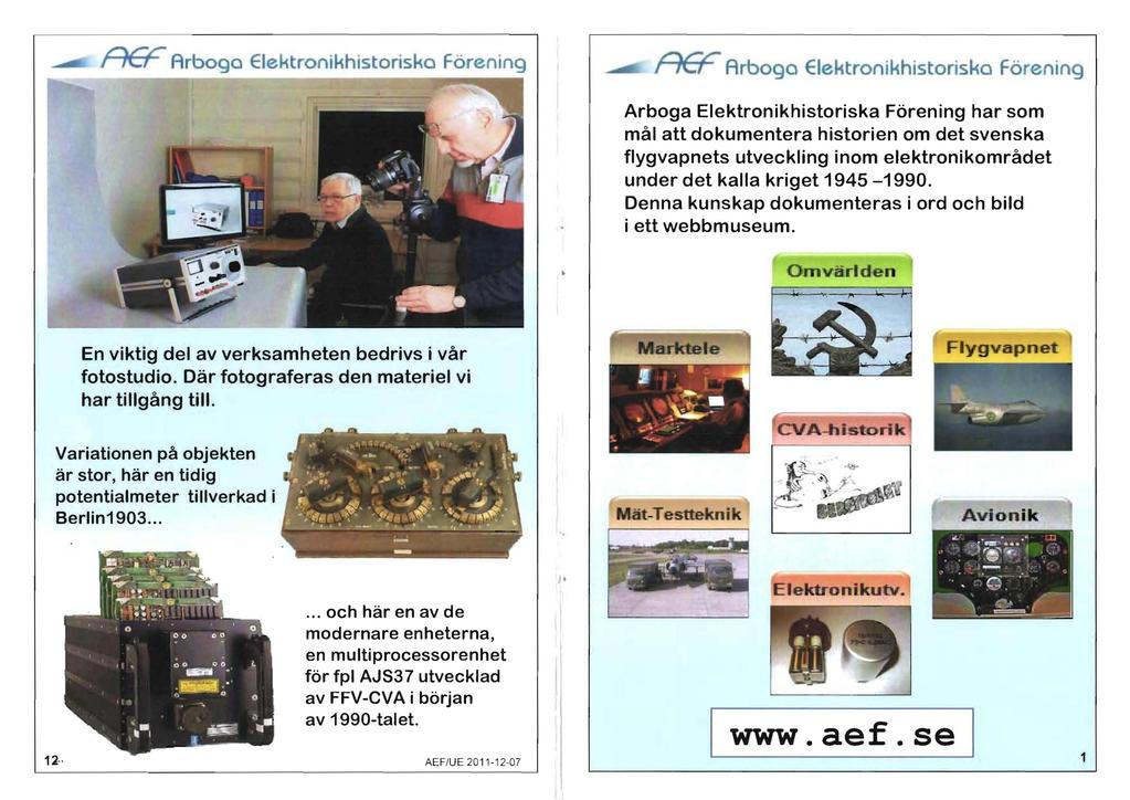 Arbogo Elektronikhistoriska Förening Arboga Elektronikhistoriska Förening har som mål att dokumentera historien om det svenska flygvapnets
