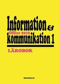 Information och kommunikation 1 Office 2016 Information och kommunikation 1 - Lärobok 231 sidor ISBN: 978-91-87609-07-7 Information och kommunikation 1 - ISBN: 978-91-87609-11-4 Utgiven av Marnon Art