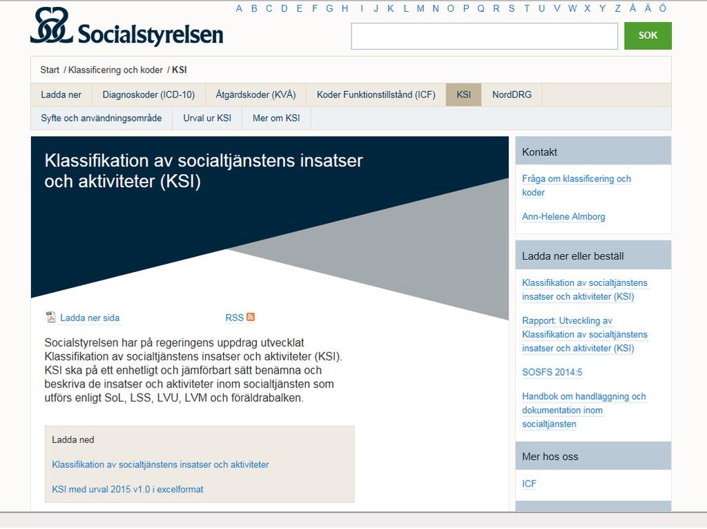 Mer om KSI http://www.socialstyrelsen.se/ klassificeringochkoder/ksi Ladda ner KSI på http://www.socialstyrelsen.se/ publikationer2015/2015-1-6 Ladda ner rapport om utveckling av KSI http://www.