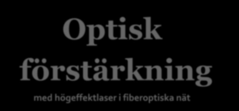 Optisk förstärkning med högeffektlaser i fiberoptiska nät Anvisningar där