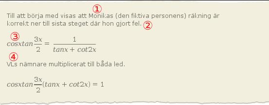 67 5. Matematisk tet 5.: a) När man förkortar bort tan från båda led i ekvationen finns risken att lösningarna som uppfller tan 0 försvinner.