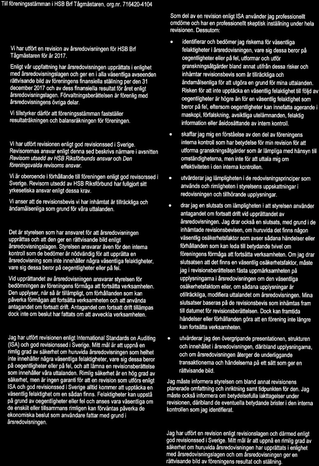 Revisinsberättelse Till föreningsstämman i HSB Brf Tågmästaren, rg. nr. 716420-4104 -Rapprt m årsredvisningen Uttalanden Vi har utfört en revisin av årsredvisningen för HSB Brf Tågmästarenförår2017.