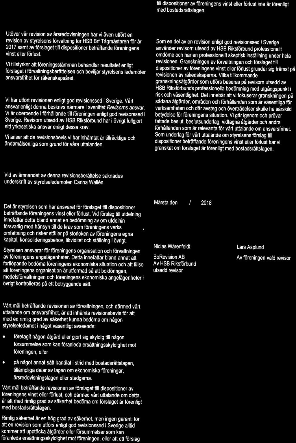 Rapprt m andra krav enligt lagar, andra författningar samt stadgar Uttalanden Utöver vår revisin av årsredvisningen har vi även utfört en revisin av styrelsens förvaltning för HSB Brf Tågmästaren för