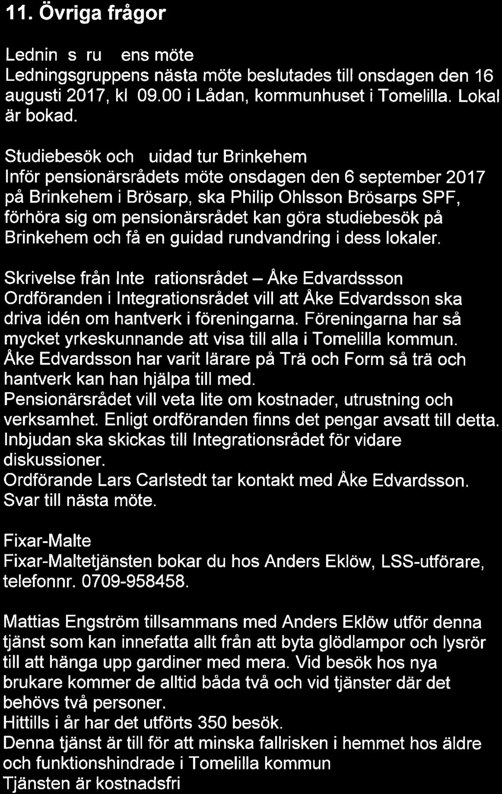 Rädsprotokoll 12 11. Övriga frågor Lednin s ru ens möte Ledningsgruppens nästa möte beslutades till onsdagen den 16 augusti 2017, kl. 09. 00 i Lådan, kommunhuset i Tomelilla. Lokal är bokad.