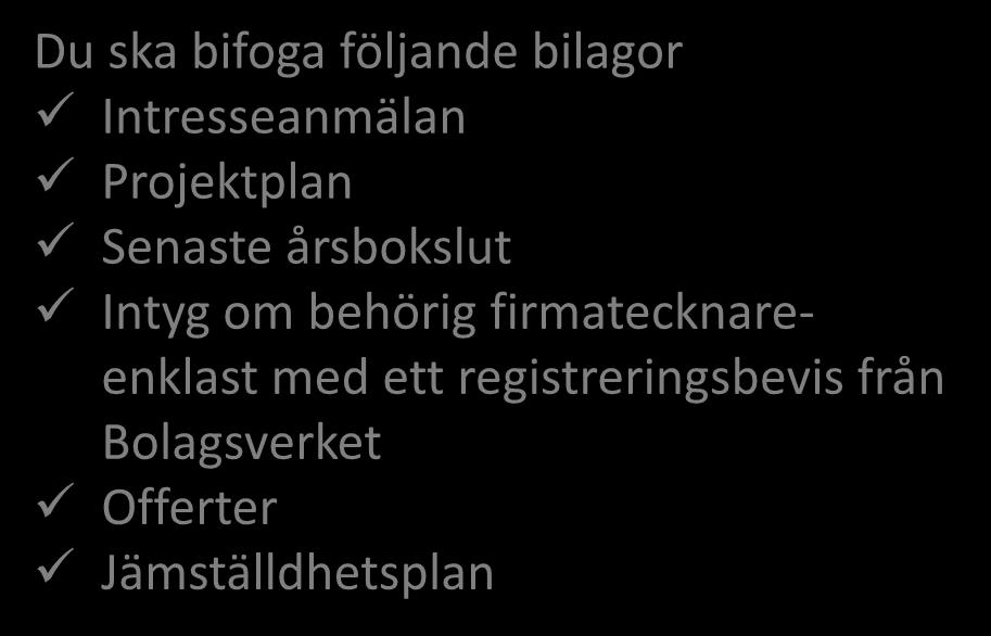 Fliken Bilagor Du ska bifoga följande bilagor Intresseanmälan Projektplan Senaste årsbokslut Intyg