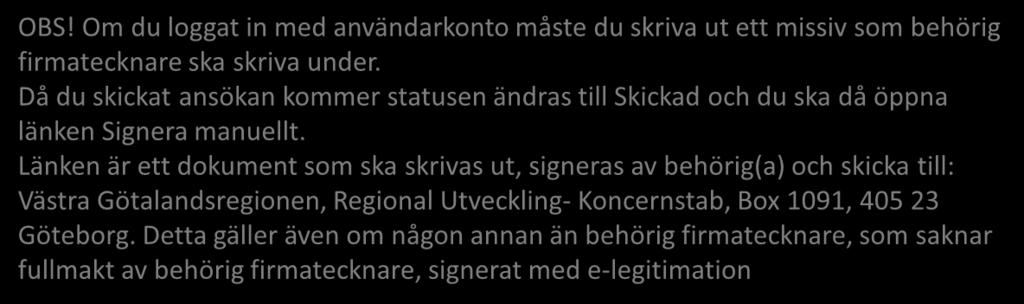 Kontrollera, signera (behörig firmatecknare) och skicka OBS! Om du loggat in med användarkonto måste du skriva ut ett missiv som behörig firmatecknare ska skriva under.