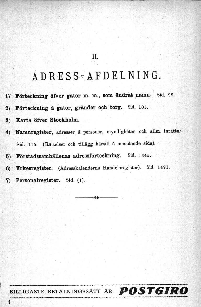 II., A D R E S S ~A F D E L N IN G. ",,I 1)' Förteckning öf.ver gator m. m., som ändrat,namn. Sid. 99,, 2), Förteckning å gator, gränder och 'torg. Sid. 103. 3) Karta öfver Stockholm.