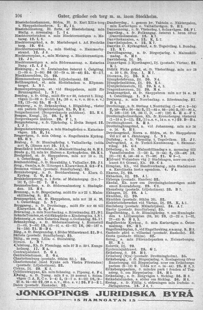 104 Gator, gränder och torg m. m. inom Stockholm. Blasieholmshamnen, Södra, Bl. fr. Karl XII:s torg t. Skeppsholmsbron. 7. H, 14. Blasieholmstorg, Bl. forts. af Blasieholmsg. min Stallg. o. Arsenalsg.