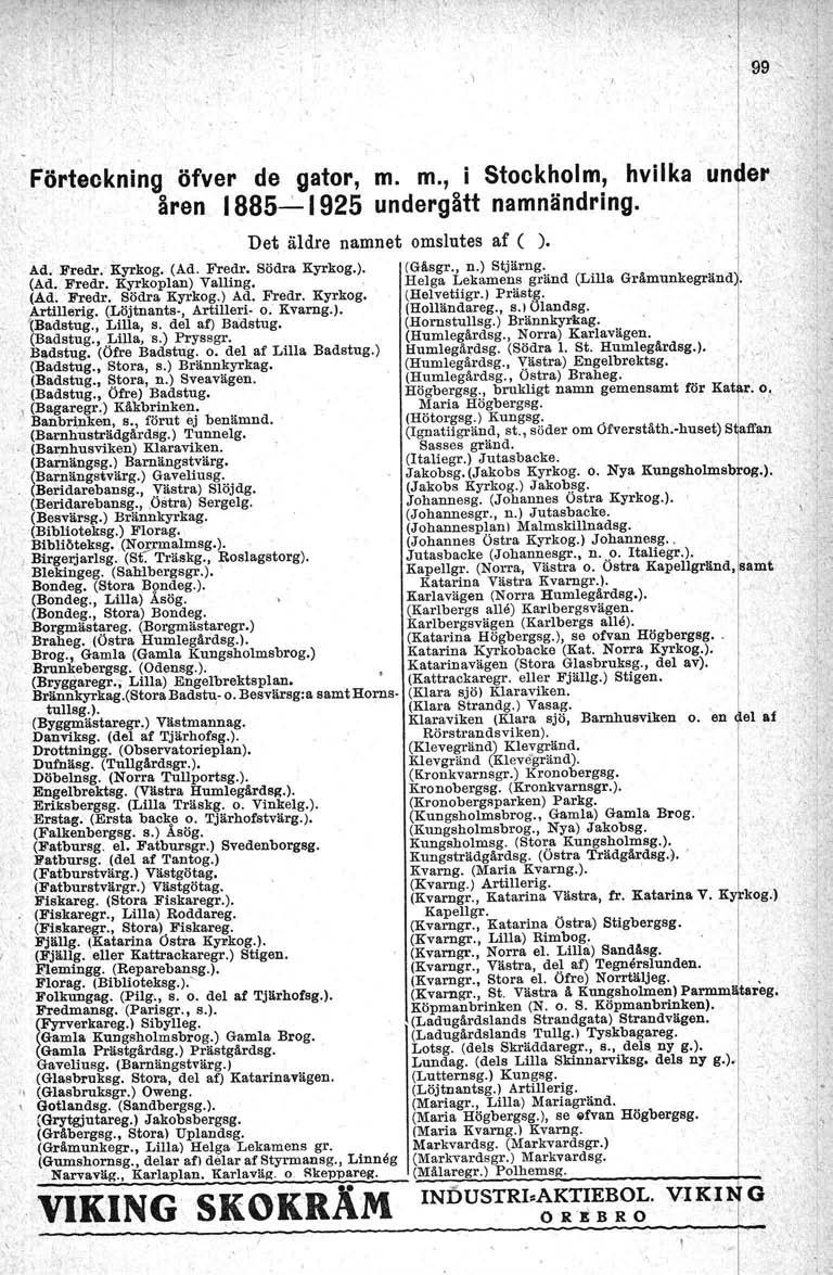 .\ 99" Förteckning öfver de gator, m. m., i Stockholm, hvilka unrer I, åren 1885--':"'1925 undergått namnändring. Det äldre namnet omslutes af ( ). Ad. Fredr. Kyrkog. (Ad Fredr, Södra Kyrkog.). (Gäsgr.