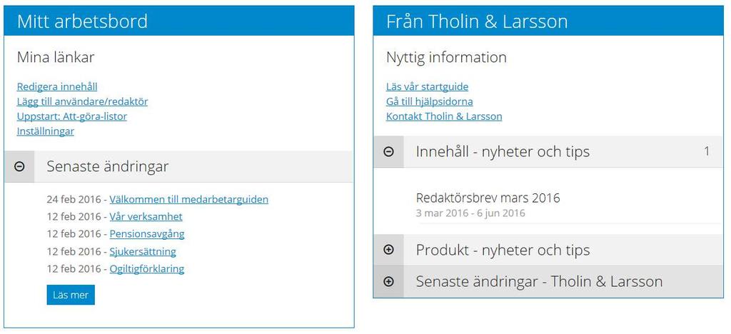 2 Arbetsbordet Arbetsbordet är uppdelat i två delar. Under Mitt arbetsbord hittar du genvägar till bland annat redigera innehåll, lägga upp användare m.