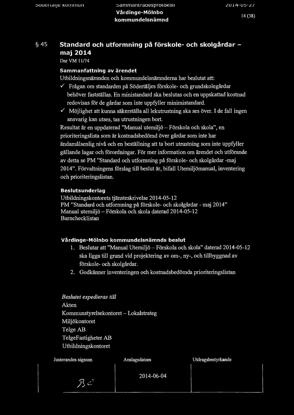 ;:,uuerldije KU!rHriur ::>ammamraaesprowkoii Vårdinge-Mönbo 14 (38) 45 standard och utformning påförskoe-och skogårdarmaj 2014 Dnr VM 11174 Utbidningsnämnden och erna har besutat att:.