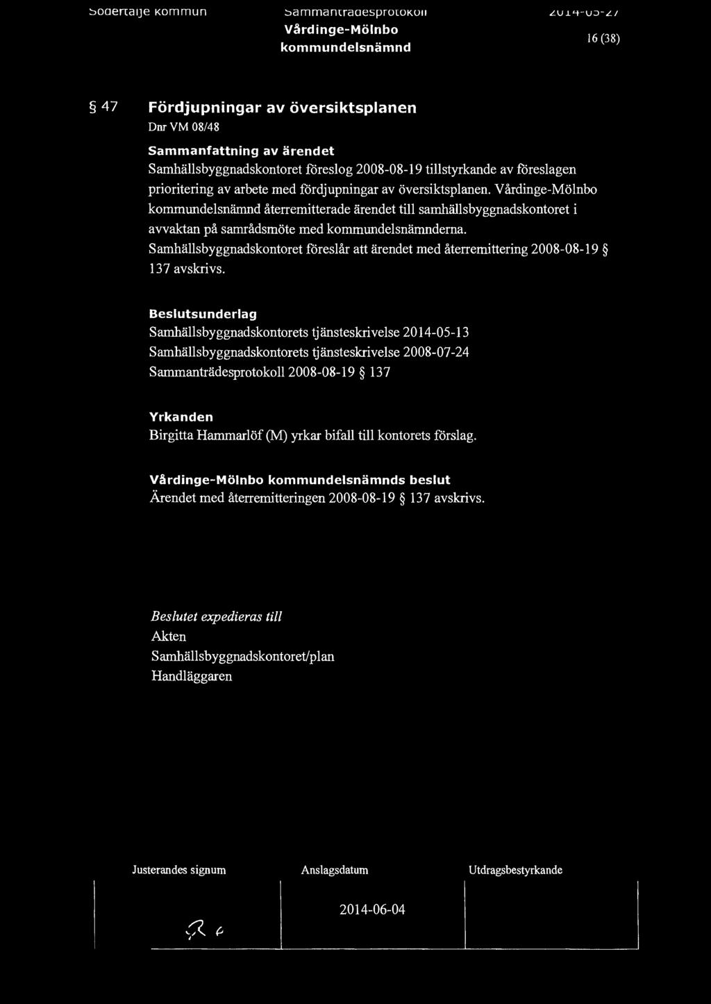 ::,oaenaije Kommun ::,a m ma mraaesprowkoii Vårdinge-Mönbo 16 (38) 47 Fördjupningar av översiktspanen Dnr VM 08/48 Samhäsbyggnadskontoret föresog 2008-08-19 tistyrkande av föresagen prioritering av