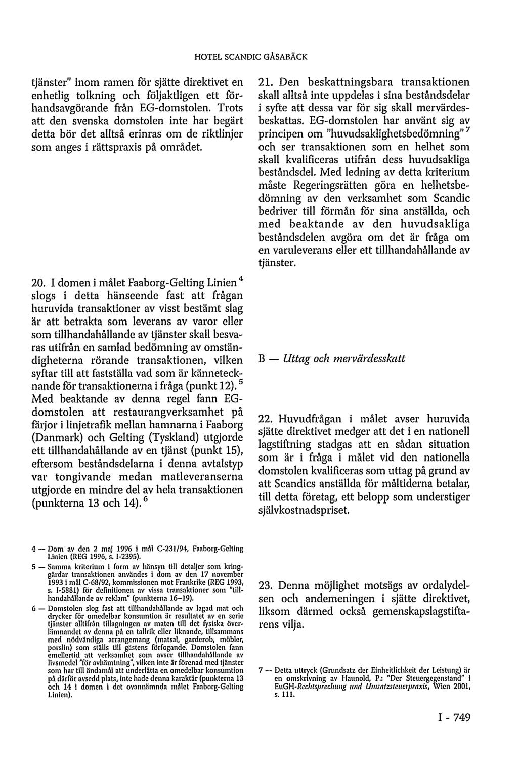 HOTEL SCANDIC GASABÄCK tjänster" inom ramen för sjätte direktivet en enhetlig tolkning och följaktligen ett förhandsavgörande från EG-domstolen.