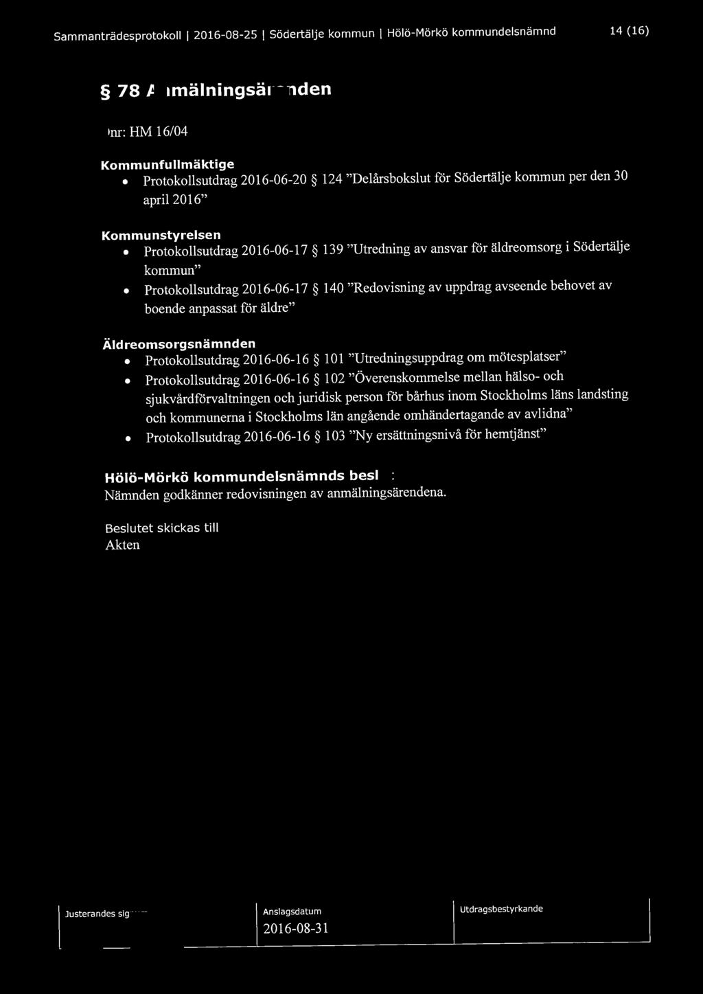 Sammanträdesprotokoll l 2016-08-25 l Södertälje kommun l Hölö-Mörkö kommundelsnämnd 14 (16) 78 Anmälningsärenden Dnr: HM 16/04 Kommunfullmäktige