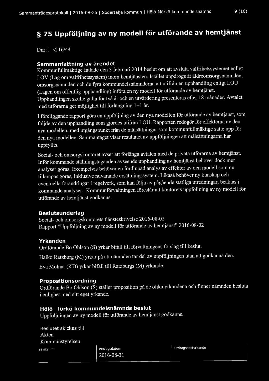Sammanträdesprotokoll l 2016-08-25 l Södertälje kommun l Hölö-Mörkö kommundelsnämnd 9 (16) 75 Uppföljning av ny modell för utförande av hemtjänst Dnr: HM 16/44 Sammanfattning av ärendet