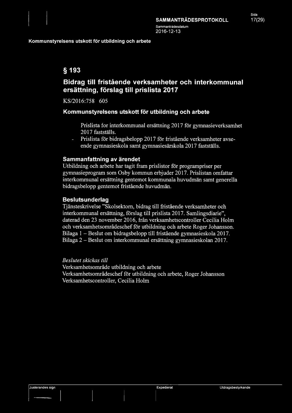 Sammanfattning av ärendet Utbildning och arbete har tagit fram prislistor för programpriser per gymnasieprogram som Osby kommun erbjuder 2017.