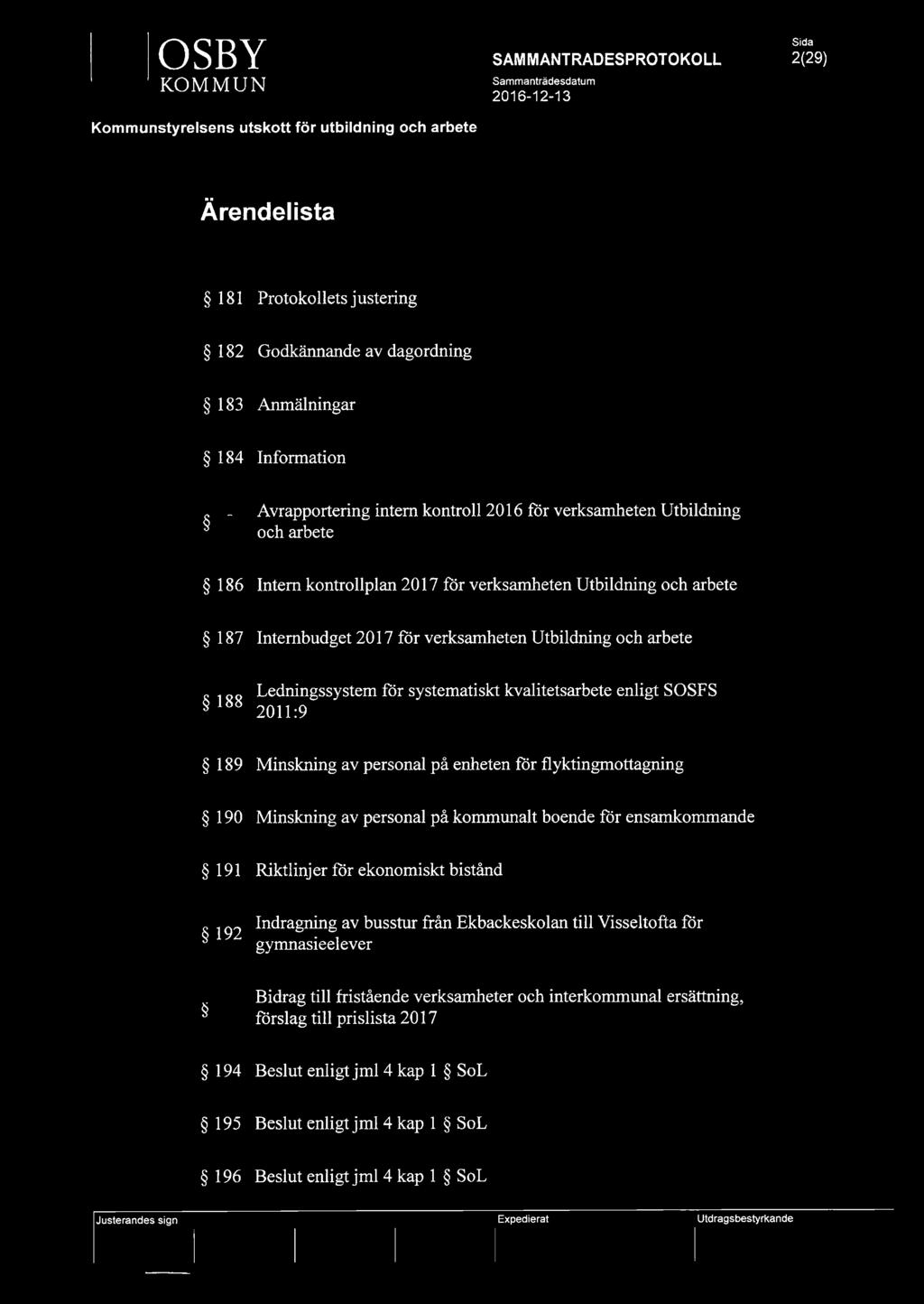 arbete 187 Intembudget 2017 för verksamheten Utbildning och arbete 188 Ledningssystem för systematiskt kvalitetsarbete enligt SOSFS 2011:9