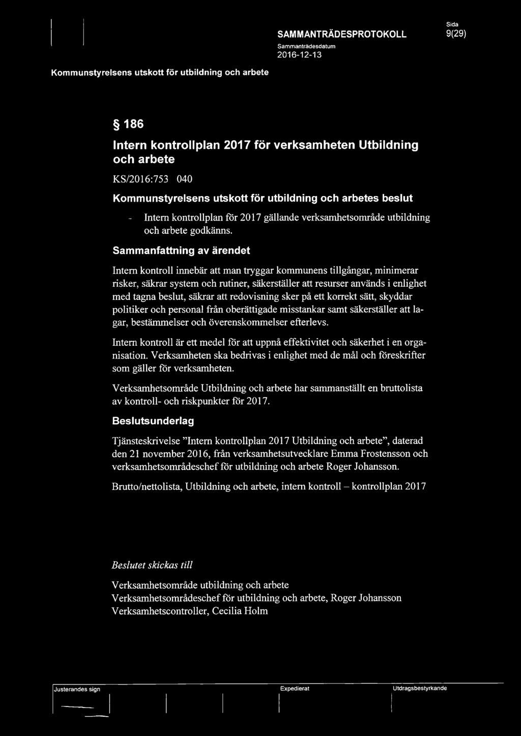 säkrar att redovisning sker på ett korrekt sätt, skyddar politiker och personal från oberättigade misstankar samt säkerställer att lagar, bestämmelser och överenskommelser efterlevs.