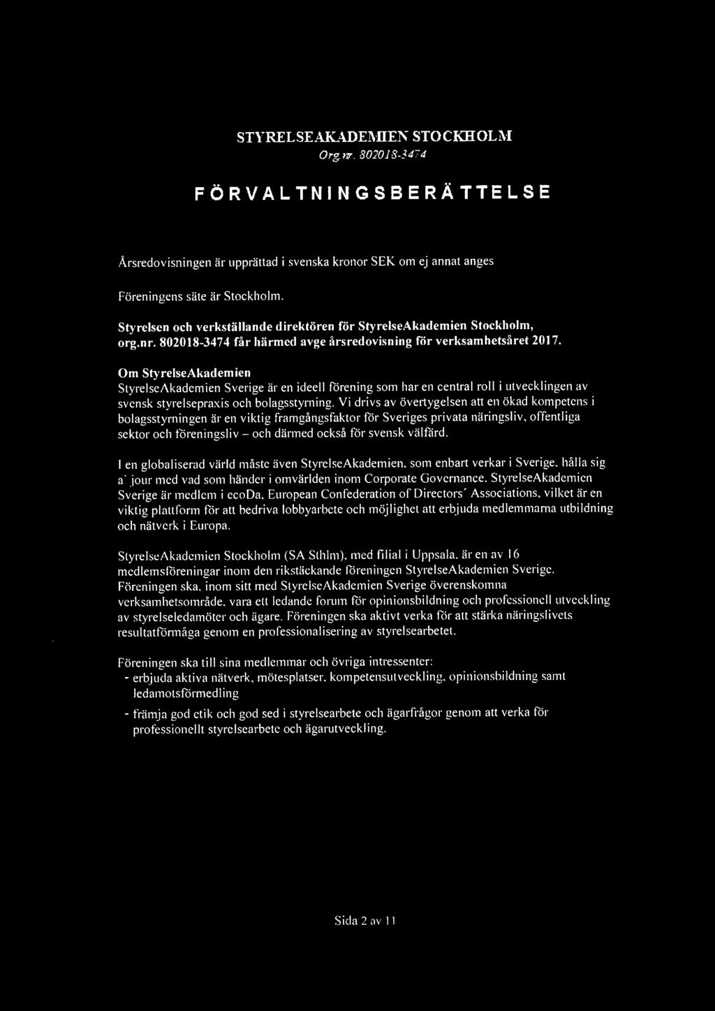 STYRELSEAKADEl\llE1' STOCKHOLl\-1 Org nr. 802018-3474 FÖRVALTNINGSBERÄTTELSE Årsredovisningen är upprättad i svenska kronor SEK om ej annat anges Föreningens säte är Stockholm.