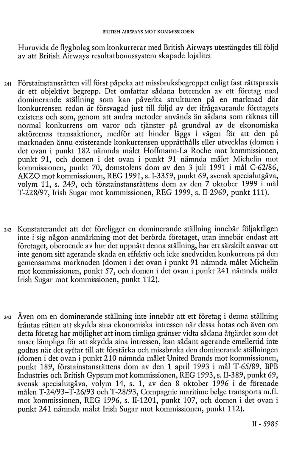 BRITISH AIRWAYS MOT KOMMISSIONEN Huruvida de flygbolag som konkurrerar med British Airways utestängdes till följd av att British Airways resultatbonussystem skapade lojalitet 241 Förstainstansrätten