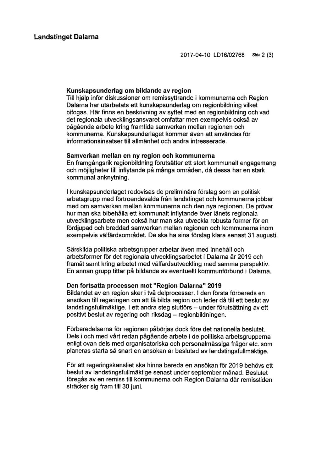 Landstinget Dalarna 2017-04-10 LD16/02768 Sida 2 (3) Kunskapsunderlag om bildande av region Till hjälp inför diskussioner om remissyttrande i kommunerna och Region Dalarna har utarbetats ett
