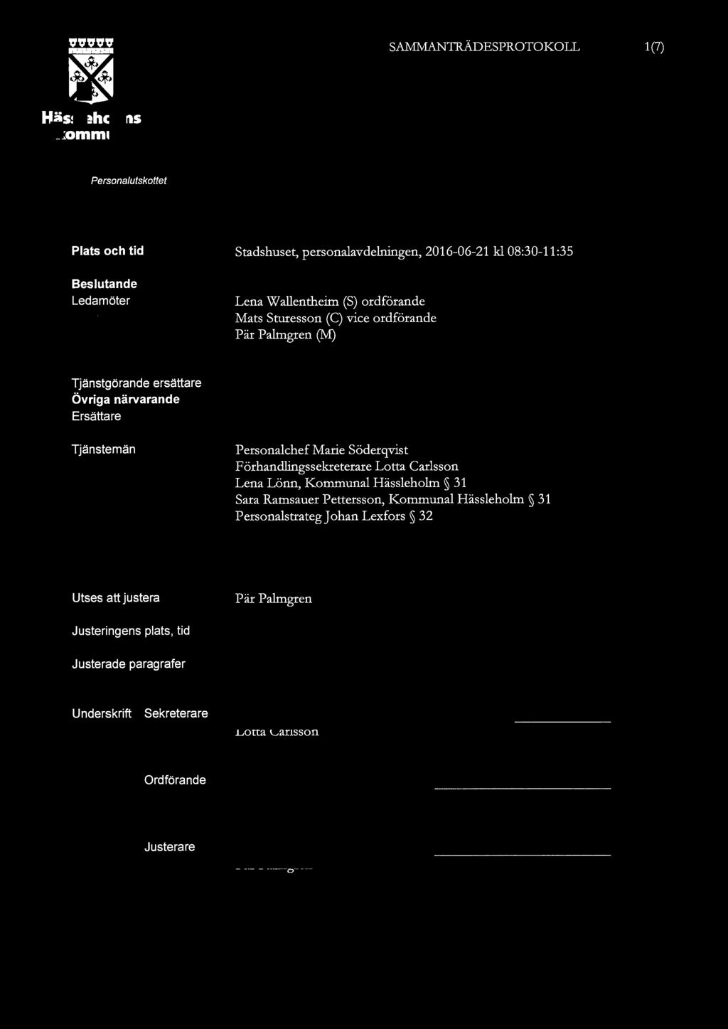 SAMMANTRÄDESPROTOKOLL 1(7) Plats och tid ande Ledamöter Stadshuset, personalavdelningen, kl 08:30-11 :35 Lena Wallentheim (S) ordförande Mats