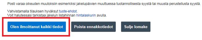 Beställning: Beställningsbekräftelse Din utdelningsbeställning ska ännu bekräftas genom att klicka på länken Olen ilmoittanut kaikki tiedot (Jag har angett alla uppgifter) i den nedre kanten av sidan.