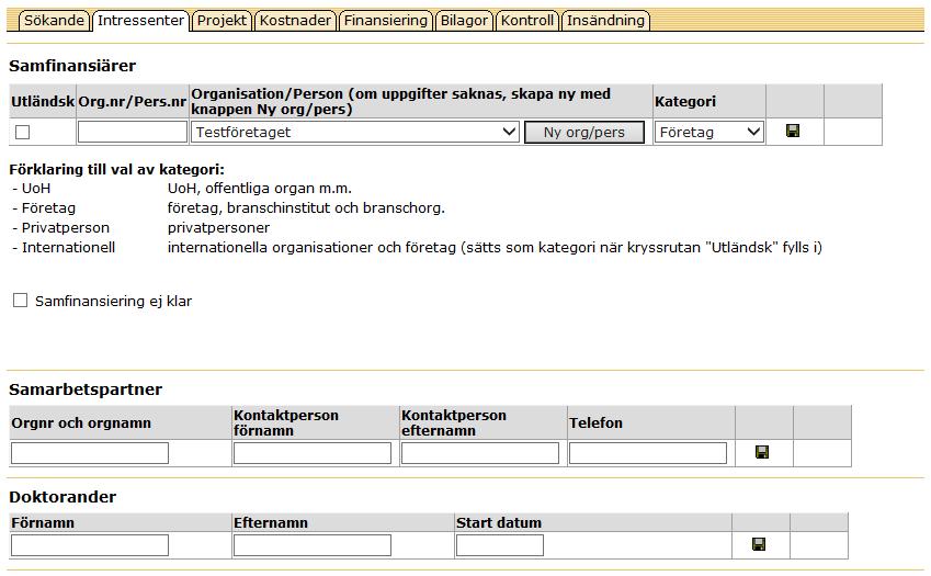 Handling Datum 7 1.5 Fliken intressenter 1. Fyll i samfinansiär. Här fyller ni i den organisation som bidrar med eventuell samfinansiering. Vanligen är det den sökande organisationen/företaget.