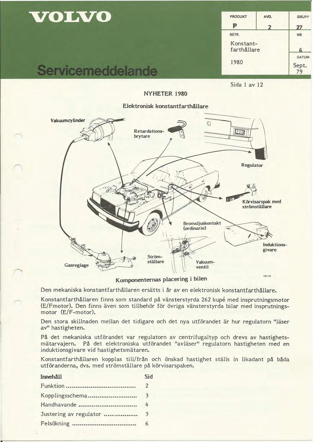 p BETR. 1980 NR DATUM Sept. 79 NYHETER 1980 Sida I av 12 Elektronisk konstantfarthållare Regulator ~sarspak med strömställare Bromsljuskontakt (ordinarie!