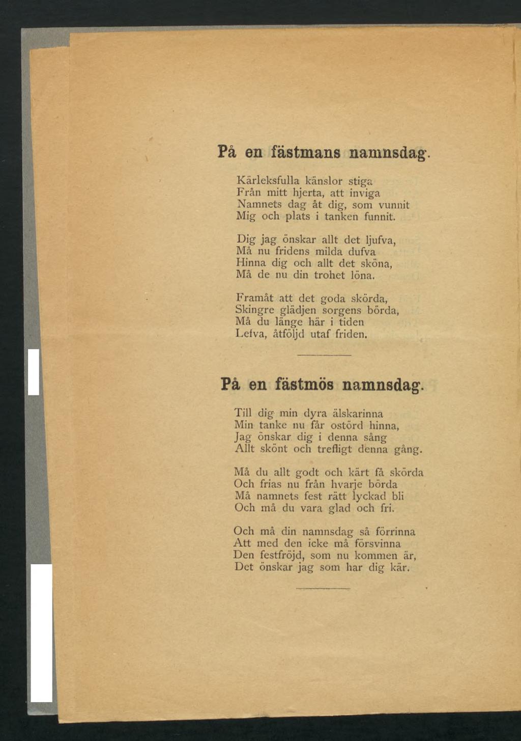 Pâ en fästmans namnsdag. Kärleksfulla känslor stiga Frän mitt hjerta, att inviga Nainnets dag åt dig, som vunnit Mig och plats i tanken funnit.