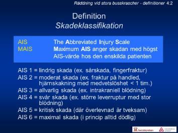 4:2 Det finns en uppsjö definitioner, mer eller mindre begripliga och väldefinierade, vad avser skadors svårighetsgrad.
